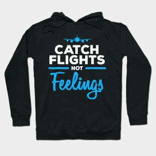 Catch Flights Not Feelings Shirt Flight Attendant Hoodie